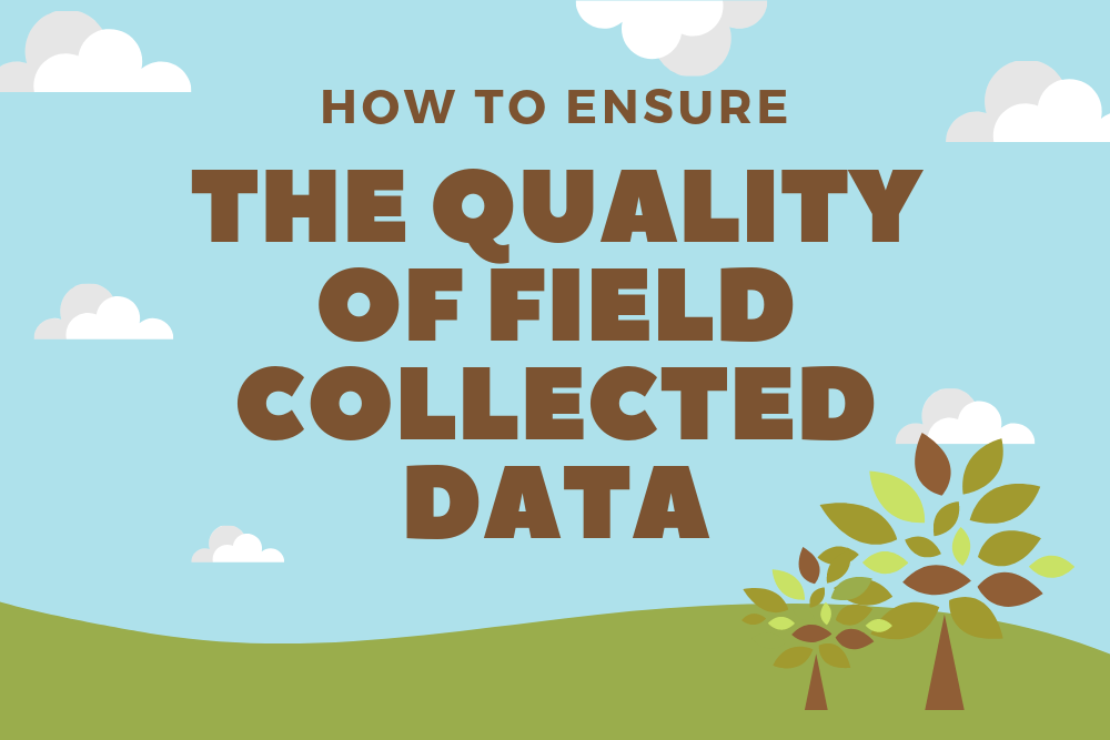 ensure field collected data quality
